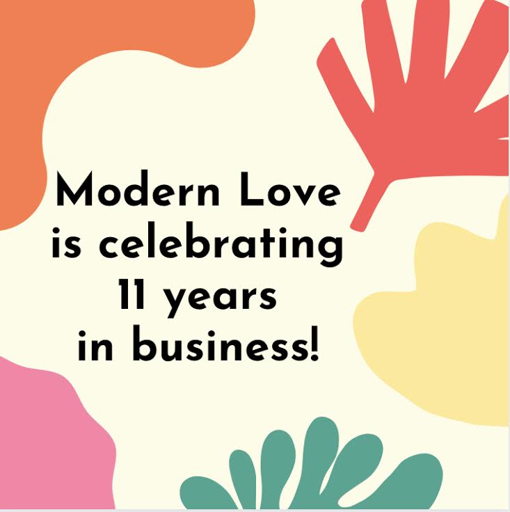 MODERN LOVE IS CELEBRATING 11 YEARS IN BUSINESS!!