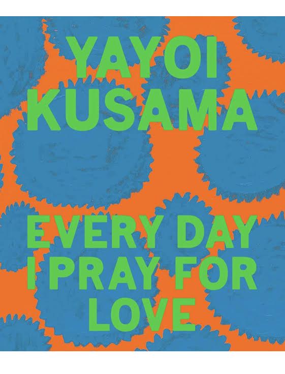 Yayoi Kusama: Every Day I Pray for Love