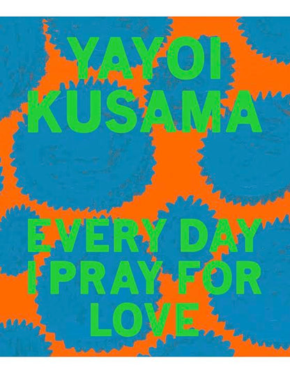 Yayoi Kusama: Every Day I Pray for Love